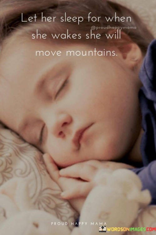 Let Her Sleep For When She Wakes She Will Move Mountains Quotes