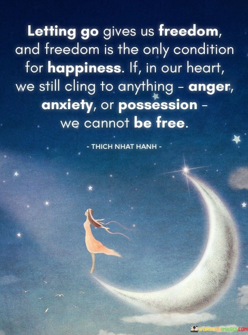 Letting Go Gives Us Freedom And Freedom Is The Only Condition Quotes