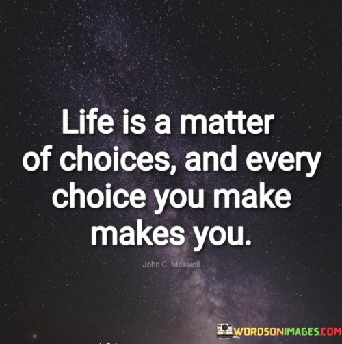 Life-Is-A-Matter-Of-Choices-And-Every-Choice-You-Make-Quotes.jpeg