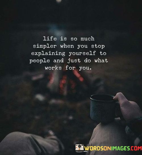 Life-Is-So-Muchsimpler-When-You-Stop-Explainning-Yourself-Quotes.jpeg