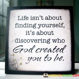 Life-Isnt-About-Findinh-Yourself-Its-About-Discovering-Who-God-Quotes.jpeg