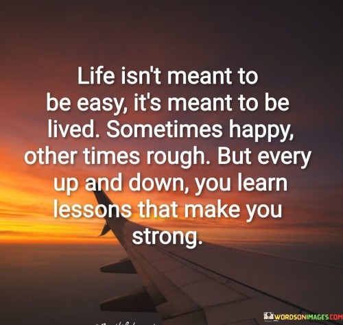 Life-Isnt-Meant-To-Be-Easy-Its-Meant-To-Be-Quotes.jpeg