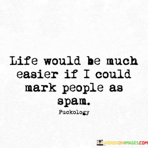 Life-Would-Be-Much-Easier-If-I-Could-Mark-People-As-Apam-Quotes.jpeg