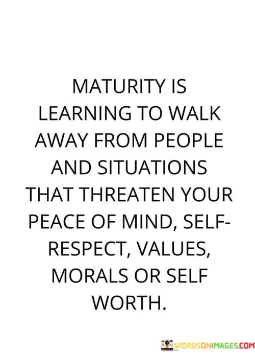 Maturity-Is-Learning-To-Walk-Away-From-People-Quotes.jpeg