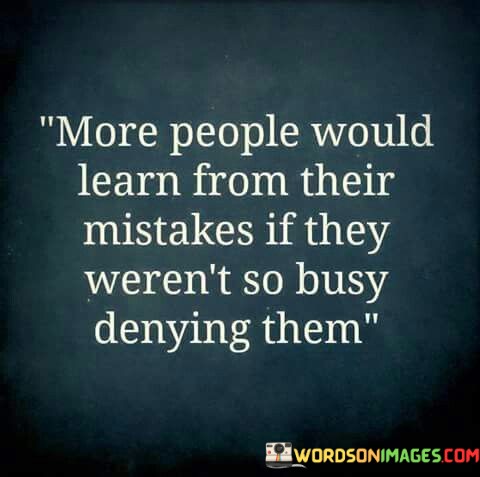 More-People-Would-Learn-From-Their-Mistakes-If-They-Werent-Quotes.jpeg