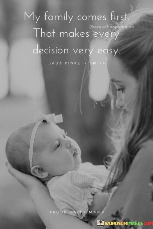 My Family Comes First That Makes Every Decision Very Easy Quotes