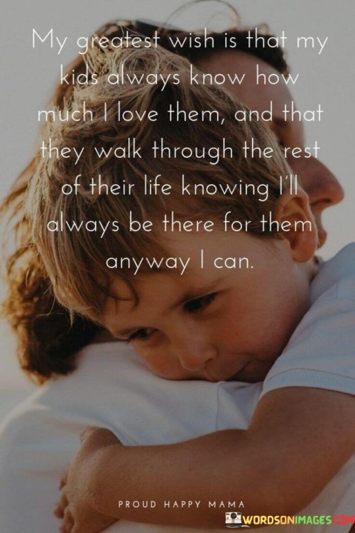 My Greatest Wish Is That My Kids Always Know Quotes