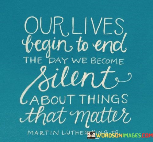 Our-Lives-Begin-To-End-The-Day-We-Become-Silent-Quotes.jpeg