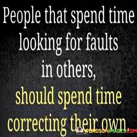 People-That-Spend-Time-Looking-For-Faults-In-Others-Should-Quotes.jpeg