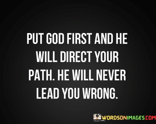 Put-God-First-And-He-Will-Direct-Your-Path-He-Quotes.jpeg