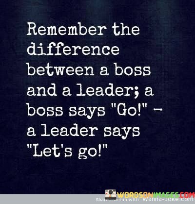 Remember-The-Difference-Between-A-Boss-And-A-Leader-A-Quotes.jpeg