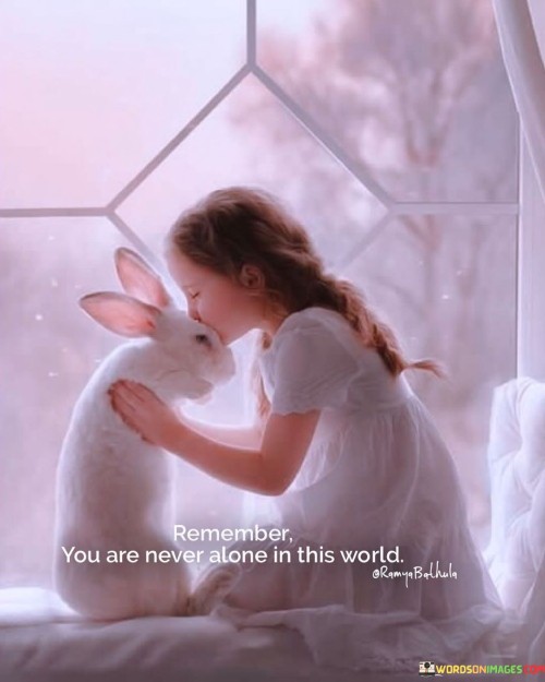 Remember-You-Are-Never-Alone-In-This-World-Quotes.jpeg