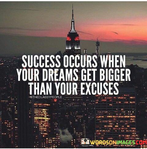 Success-Occurs-When-Your-Dreams-Get-Bigger-Than-Your-Excuses-Quotes.jpeg