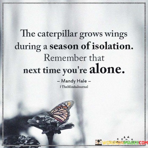 The-Caterpillar-Grows-Wings-During-A-Season-Of-Isolation-Quotes.jpeg