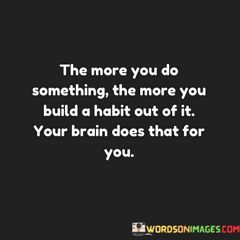 The-More-You-Do-Something-The-More-You-Build-A-Quotes.jpeg
