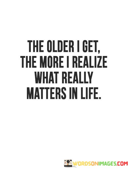 The-Older-I-Get-The-More-I-Realize-What-Really-Quotes.jpeg