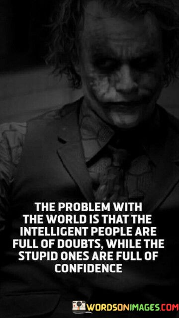 The-Problem-With-The-World-Is-That-The-Intelligent-People-Quotes.jpeg