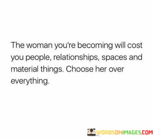 The-Woman-Youre-Becoming-Will-Cost-You-People-Relationsjip-Spaces-Quotes.jpeg