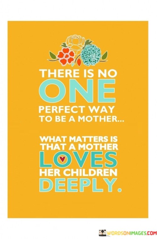 There Is No One Perfect Way To Be A Mother Quotes