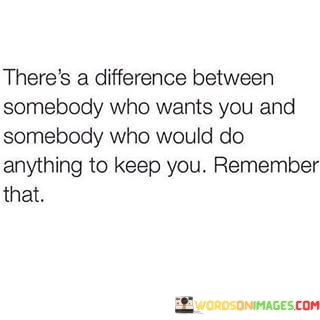 Theres-A-Difference-Between-Who-Wants-You-And-Somebody-Quotesc49a1488c275cad2.jpeg