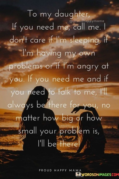 To My Daughter If Need Me Call Me I You Don't Care Quotes