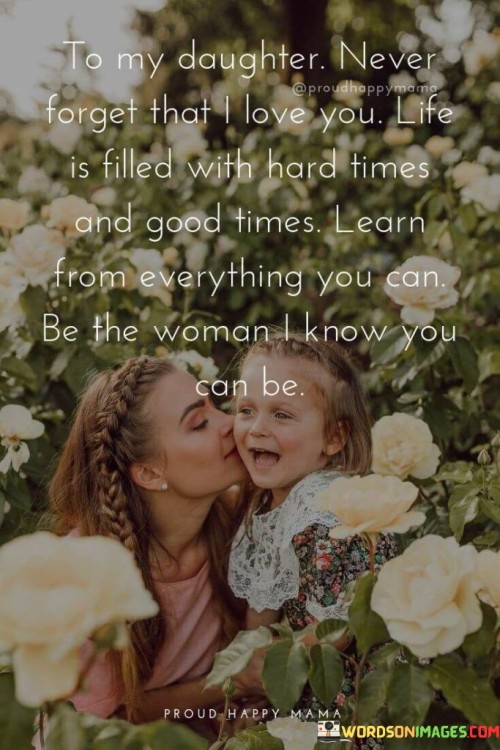 To My Daughter Never Forget That I Love You Life Quotes