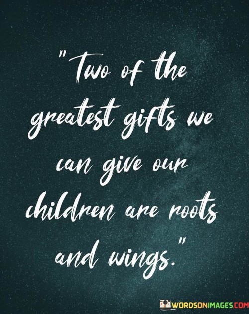 Two-Of-The-Greatest-Gifts-Give-Can-Children-Quotes