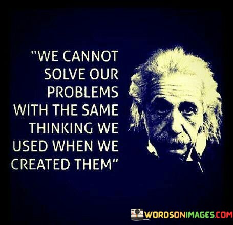 We-Cannot-Solve-Our-Problem-With-The-Same-Thinking-We-Quotes.jpeg