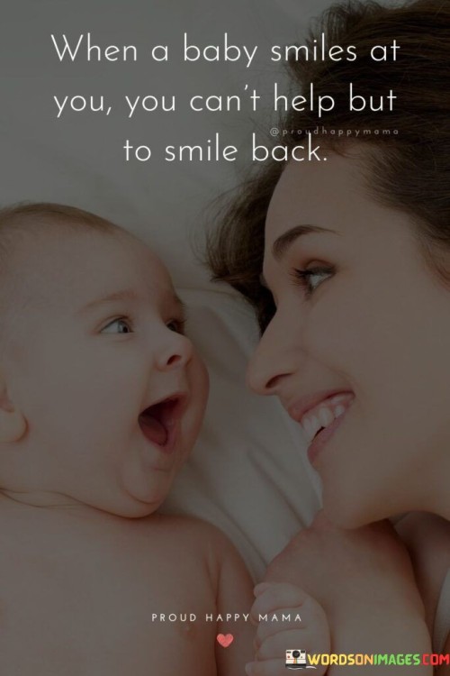 When A Baby Smiles At You You Can't Help But To Smile Back Quotes