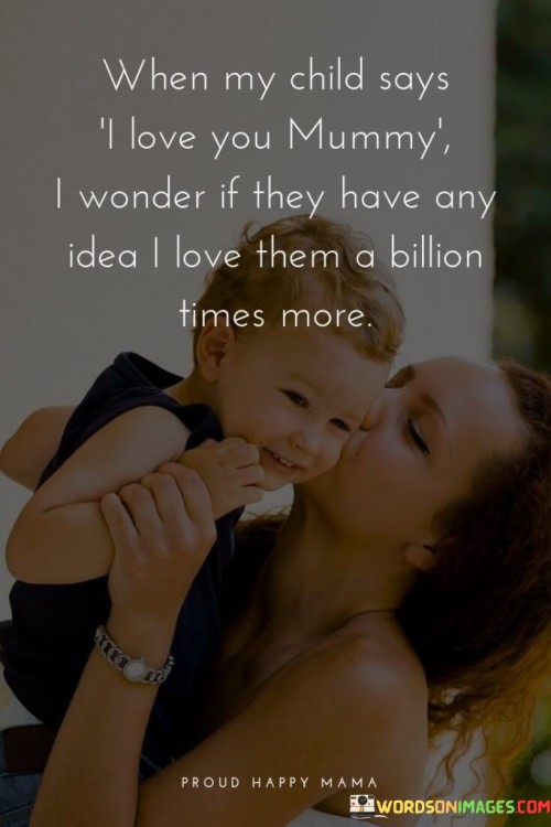 When My Child Says I Love You Mummy I Wonder Quotes