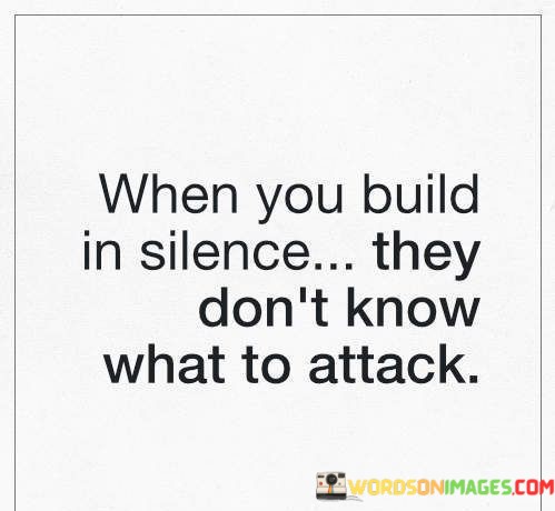 When-You-Build-In-Silence-They-Dont-Know-What-To-Quotes.jpeg