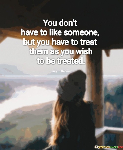 You-Dont-Have-To-Like-Someone-But-You-Have-Quotes.jpeg