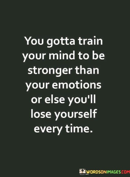 You-Gotta-Train-Your-Mind-To-Be-Stronger-Than-Quotes.jpeg