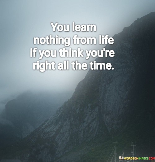 You-Learn-Nothing-From-Life-If-You-Think-Quotes.jpeg