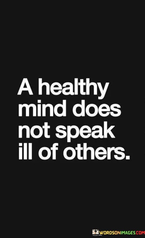 A Healthy Mind Does Not Speak Ill Of Others Quotes