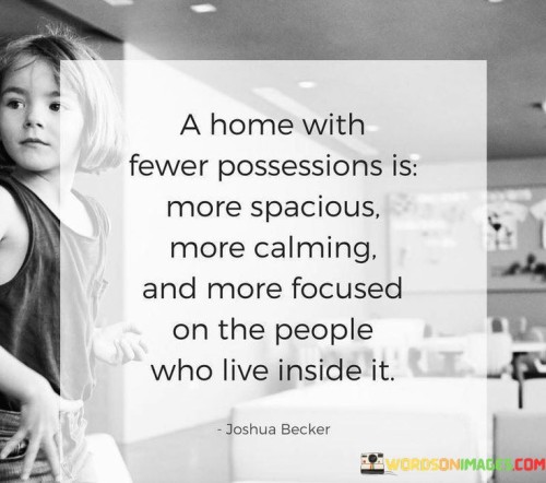 A Home With Fewer Possession Is More Spacious More Calming And More Focused Quotes