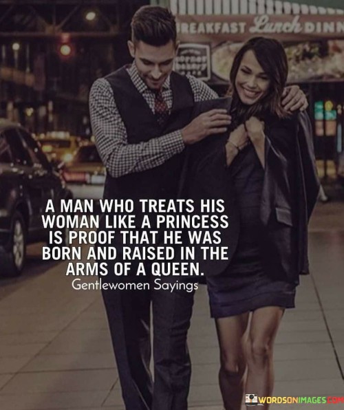 A Man Who Treats His Woman Like A Princess Is Proof Quotes