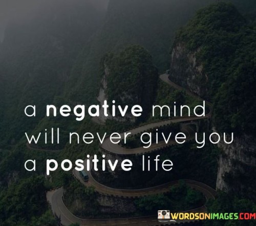 A-Negative-Mind-Will-Never-Give-You-A-Positive-Life-Quotes-Quotes.jpeg