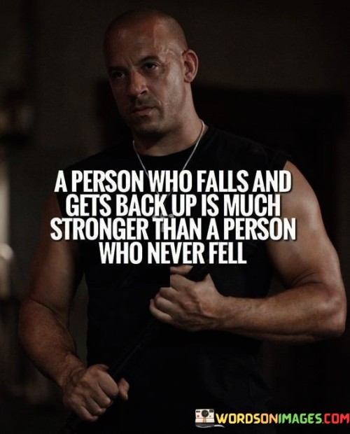 A-Person-Who-Falls-And-Gets-Back-Up-Is-Much-Stronger-Than-A-Person-Who-Never-Fell-Quotes.jpeg