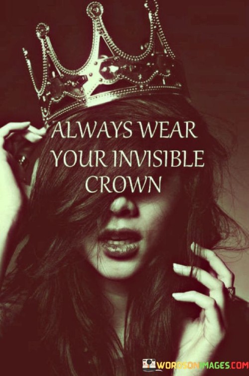 The quote "Always Wear Your Invisible Crown" is a powerful reminder of self-worth, confidence, and inner strength. It encourages individuals to carry themselves with dignity and pride, as if they were wearing an invisible crown that symbolizes their inherent value and worthiness.

The phrase "Always Wear" implies that this mindset should be a constant and unwavering presence in one's life. It suggests that regardless of external circumstances or challenges, one should maintain a sense of self-assurance and hold their head high, as if they were royalty wearing a crown.


In essence, this quote serves as a reminder that each person possesses inherent value and should embrace their self-worth without seeking validation from others. It promotes self-confidence, self-love, and the understanding that everyone has the potential to exude a regal presence by recognizing and cherishing their own worthiness