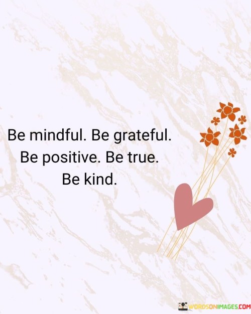 Be-Mindful-Be-Grateful-Be-Positive-Be-True-Be-Kind-Quotes.jpeg