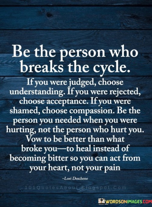 Be-The-Person-Who-Breaks-The-Cycle-Quotes.jpeg