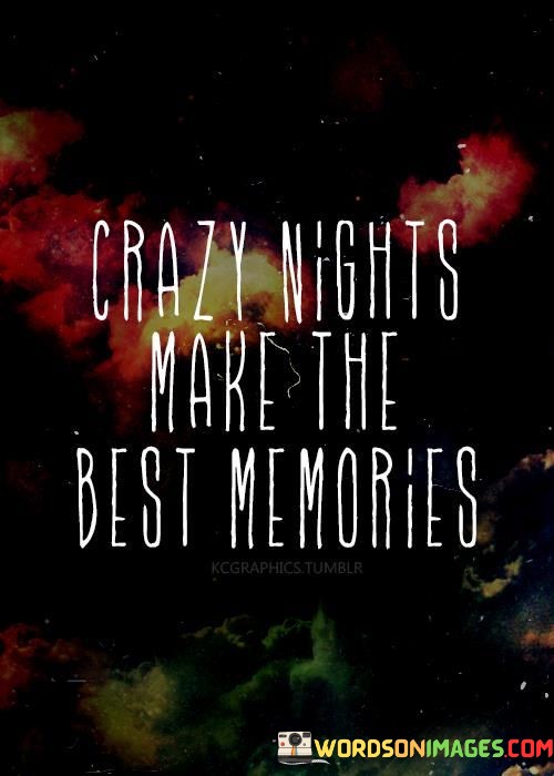 Crazy-Nights-Make-The-Best-Memoeies-Quotes.jpeg