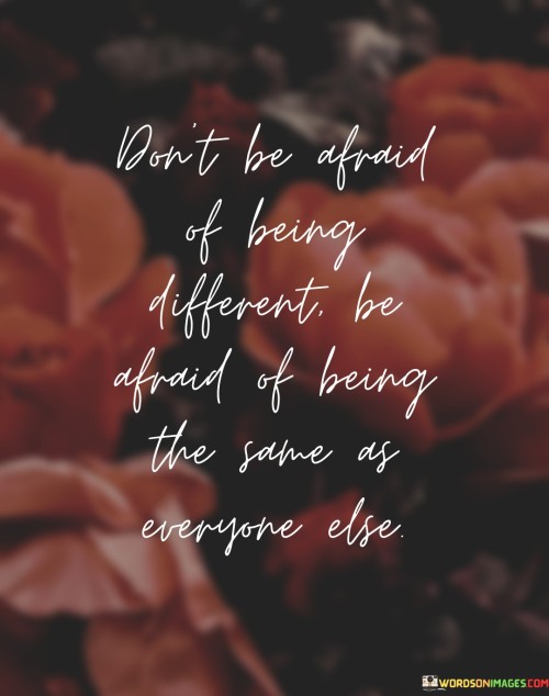 Dont-Be-Afraid-Of-Being-Different-Be-Afraid-Quotes.jpeg
