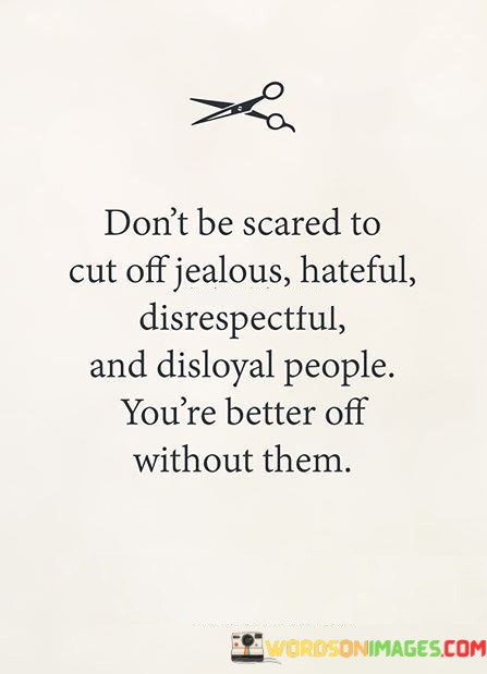 Dont-Be-Scared-To-Cut-Off-Jealous-Hateful-Disrespectful-Quotes.jpeg