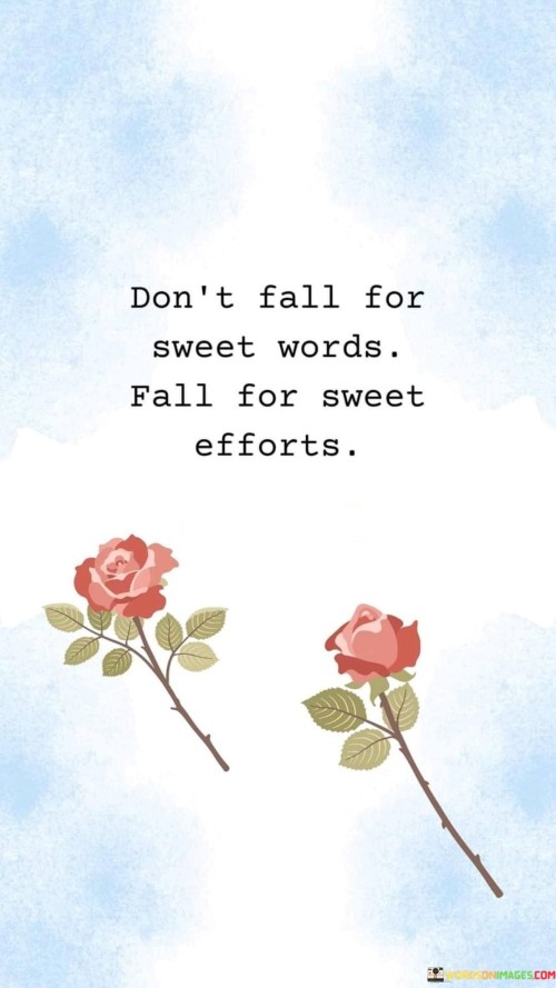 Dont-Fall-For-Sweet-Words.-Fall-For-Sweet-Efforts.-Quotes.jpeg