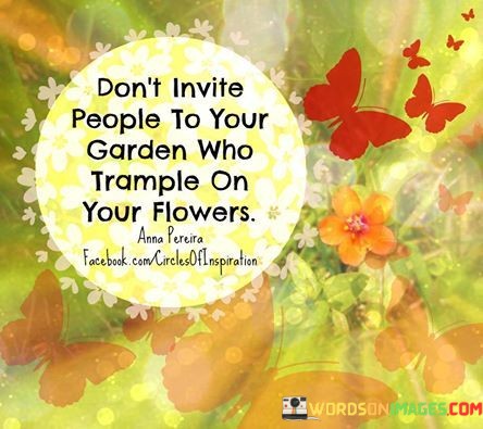 Dont-Invite-People-To-Your-Garden-Who-Trample-On-You-Flowers-Quotes.jpeg