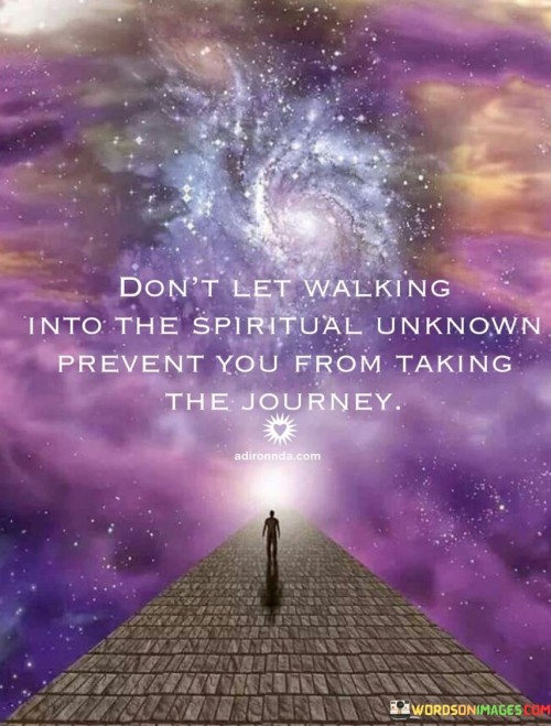 Don't Let Walking Into The Spirtual Unknown Prevent Quotes