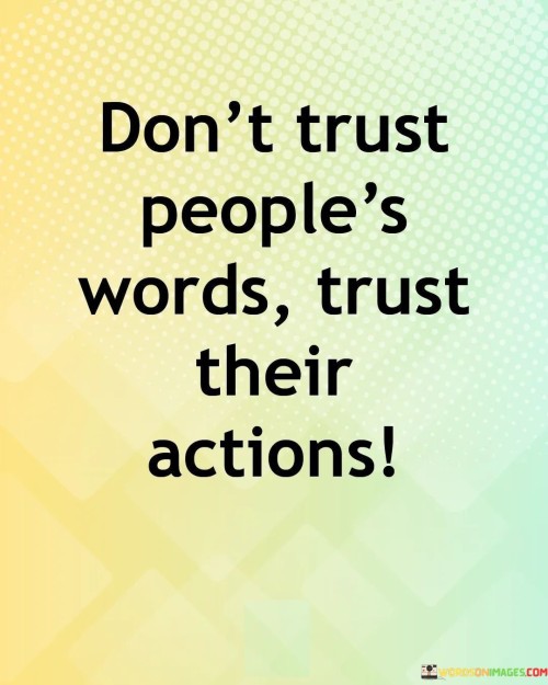 Dont Trust People's Words Trust Their Actions Quotes