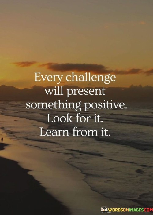 Every-Challenge-Will-Present-Something-Positive-Quotes.jpeg